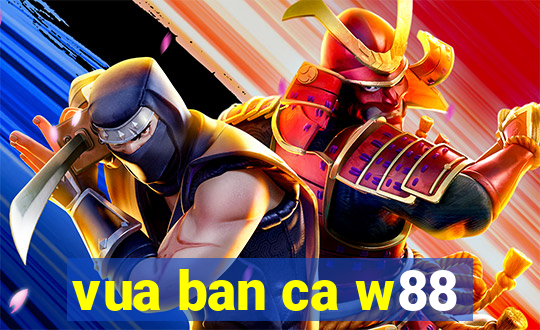 vua ban ca w88