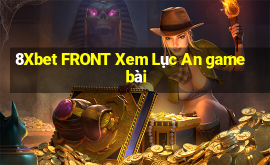 8Xbet FRONT Xem Lục An game bài