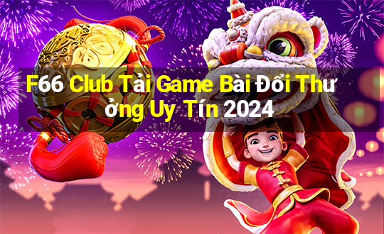 F66 Club Tải Game Bài Đổi Thưởng Uy Tín 2024