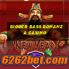 bigger bass bonanza casino