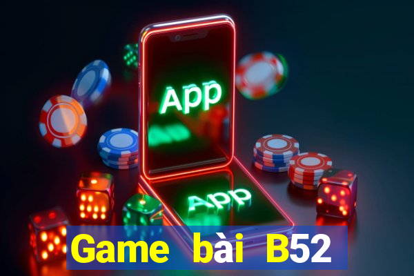 Game bài B52 đổi thưởng 2023