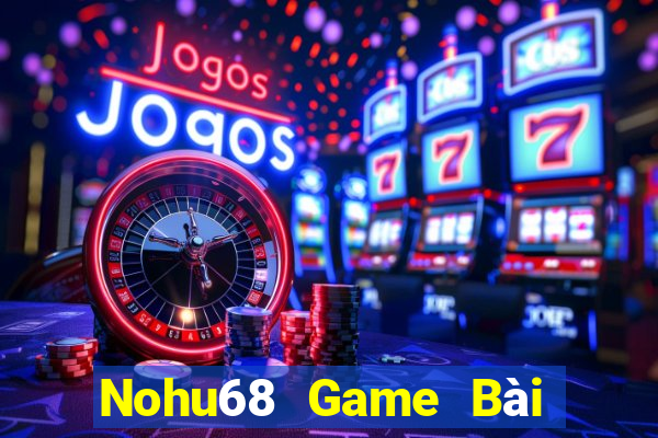 Nohu68 Game Bài Miễn Phí