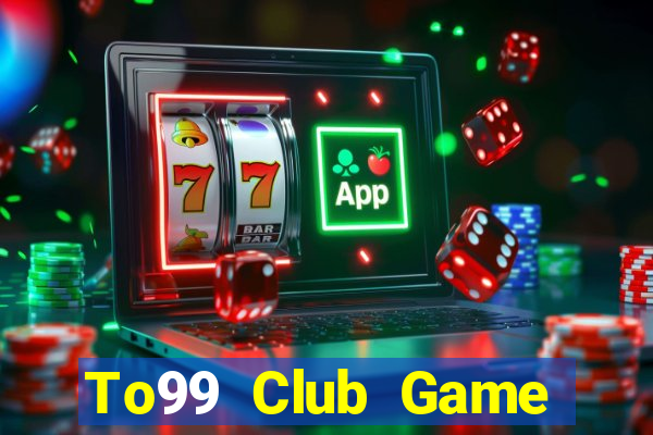 To99 Club Game Bài Tiền Thật