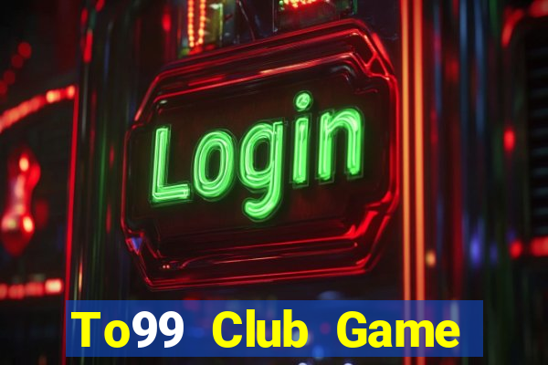 To99 Club Game Bài Tiền Thật