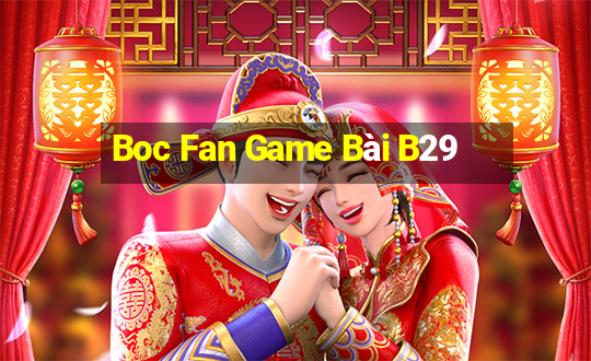 Boc Fan Game Bài B29