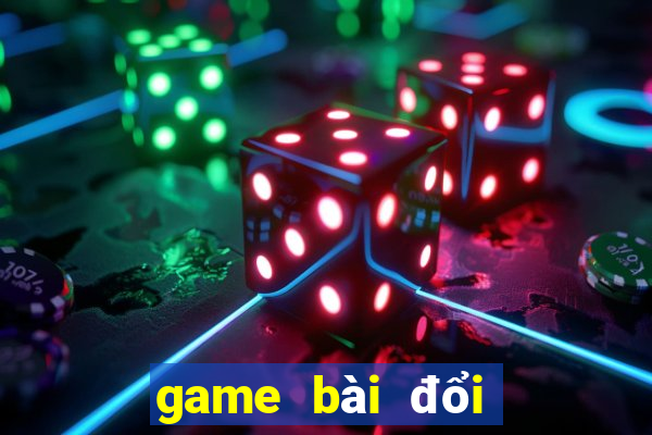 game bài đổi thưởng uy tín nhất việt nam