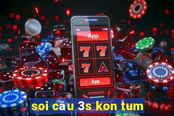 soi cầu 3s kon tum