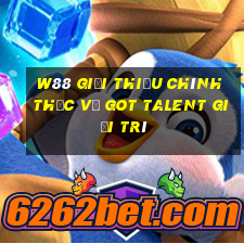 W88 Giới thiệu chính thức về Got Talent giải trí