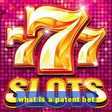 what is a patent bet