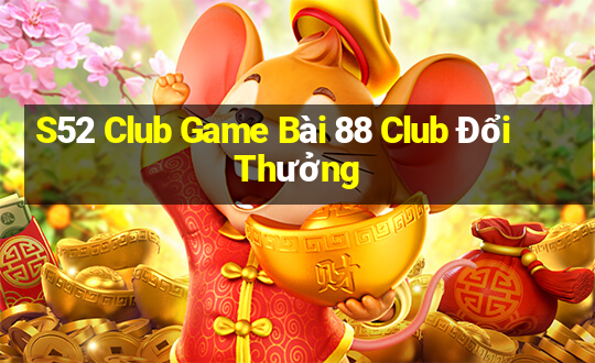 S52 Club Game Bài 88 Club Đổi Thưởng