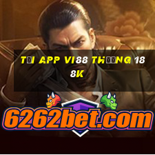 Tải app Vi88 Thưởng 188k