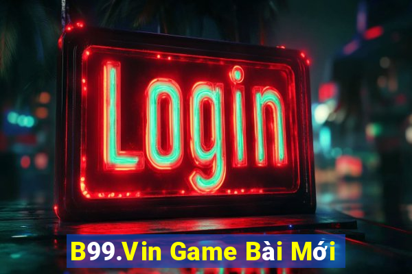 B99.Vin Game Bài Mới