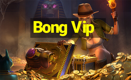 Bong Vip