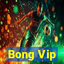 Bong Vip