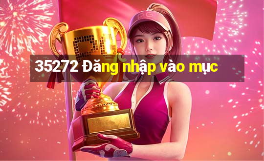 35272 Đăng nhập vào mục