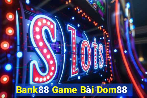 Bank88 Game Bài Dom88