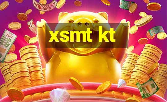 xsmt kt