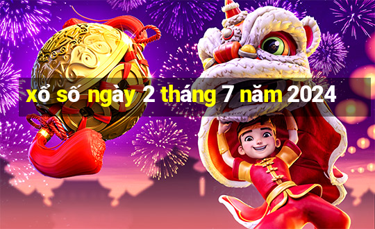 xổ số ngày 2 tháng 7 năm 2024