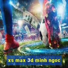 xs max 3d minh ngoc