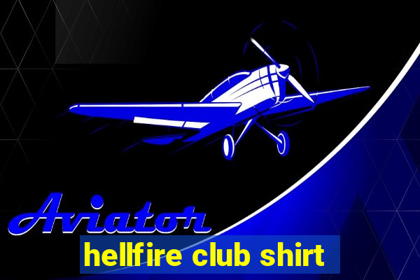 hellfire club shirt