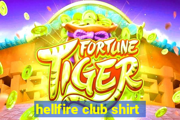 hellfire club shirt