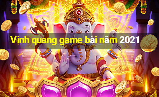 Vinh quang game bài năm 2021