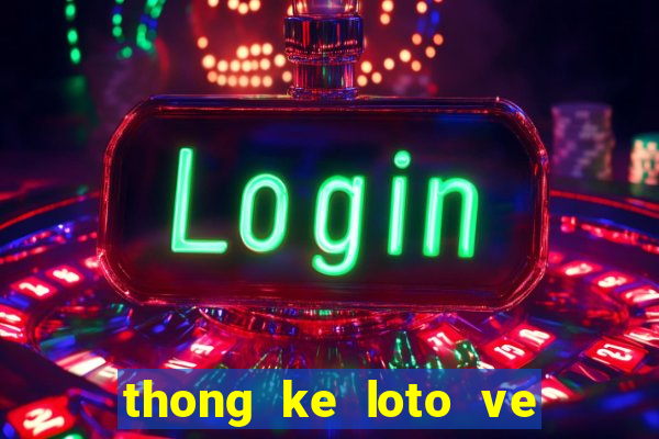 thong ke loto ve theo dac biet