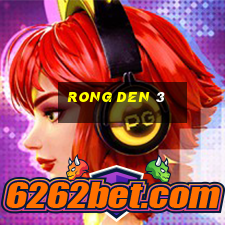 rong den 3