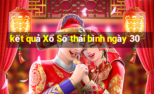 kết quả Xổ Số thái bình ngày 30