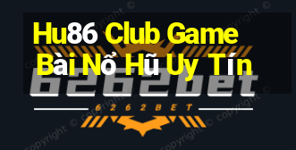 Hu86 Club Game Bài Nổ Hũ Uy Tín