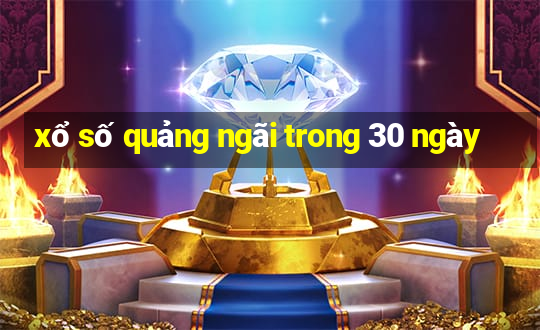 xổ số quảng ngãi trong 30 ngày