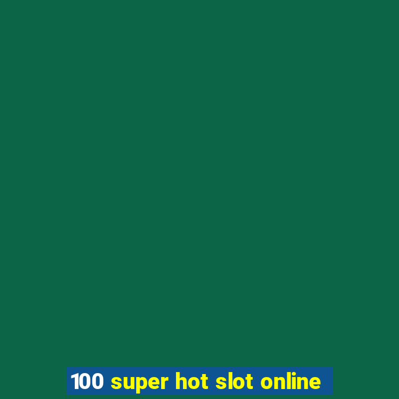 100 super hot slot online