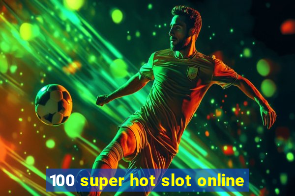 100 super hot slot online