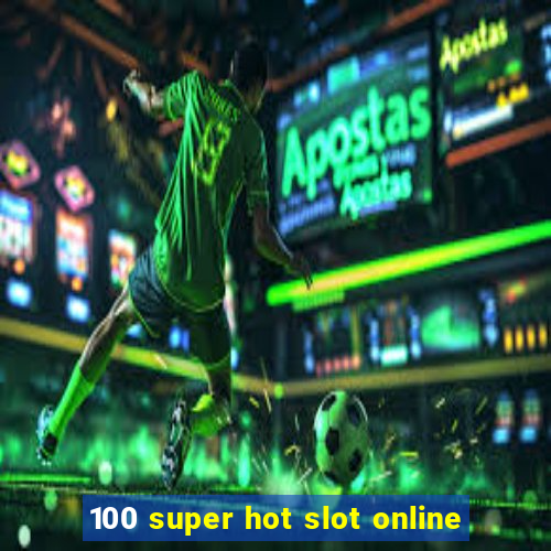 100 super hot slot online