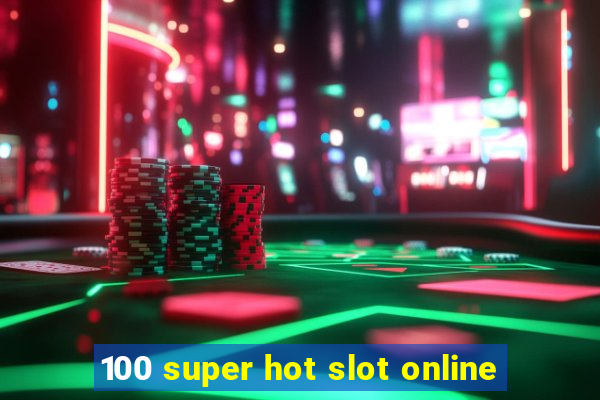 100 super hot slot online