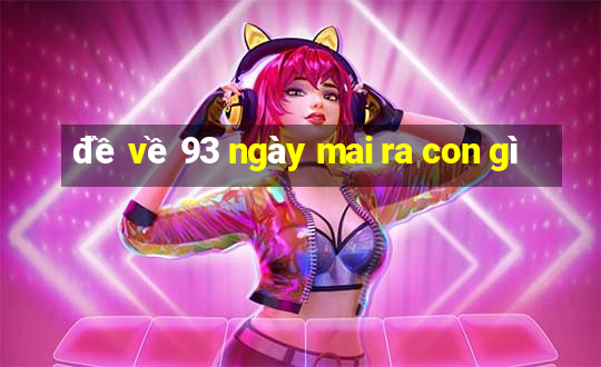 đề về 93 ngày mai ra con gì