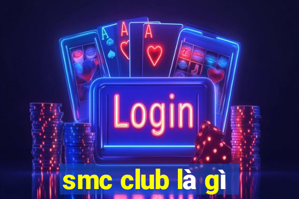 smc club là gì