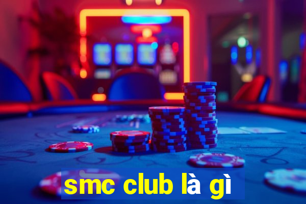 smc club là gì