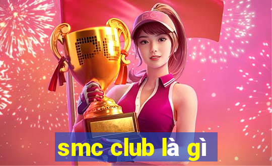 smc club là gì