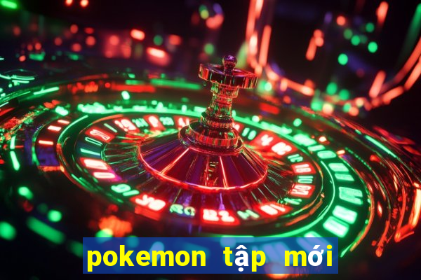 pokemon tập mới nhất 2021