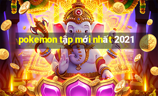 pokemon tập mới nhất 2021