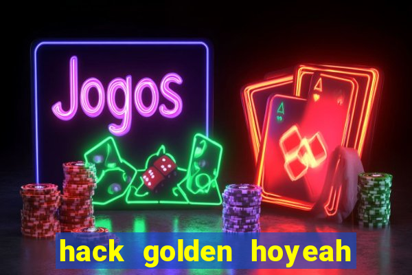 hack golden hoyeah slots 2024