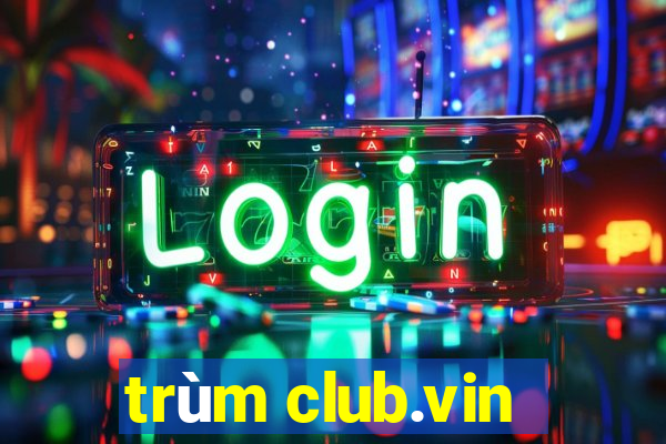 trùm club.vin