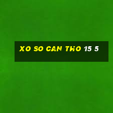 xo so can tho 15 5