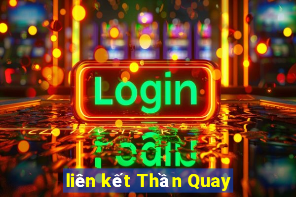 liên kết Thần Quay