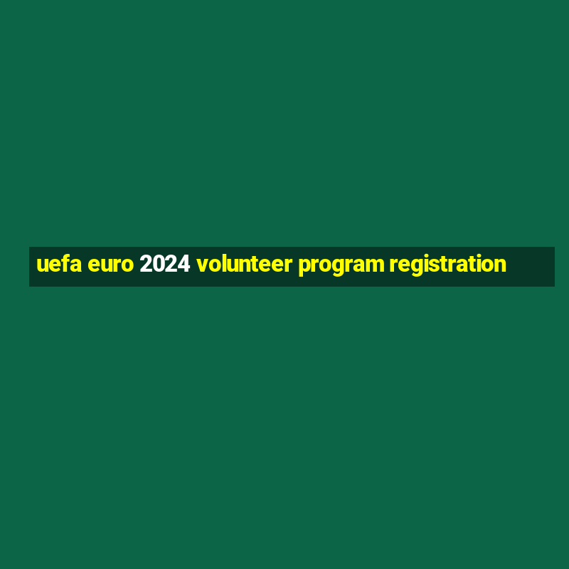 uefa euro 2024 volunteer program registration