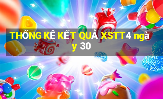 THỐNG KÊ KẾT QUẢ XSTT4 ngày 30