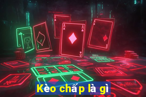 Kèo chấp là gì