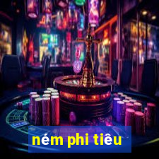 nem phi tieu