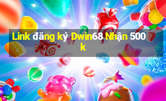 Link đăng ký Dwin68 Nhận 500k